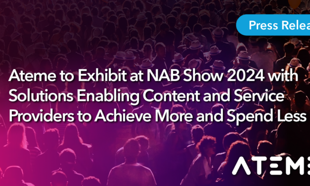 Ateme to Exhibit at NAB Show 2024 with Solutions Enabling Content and Service Providers to Achieve More and Spend Less